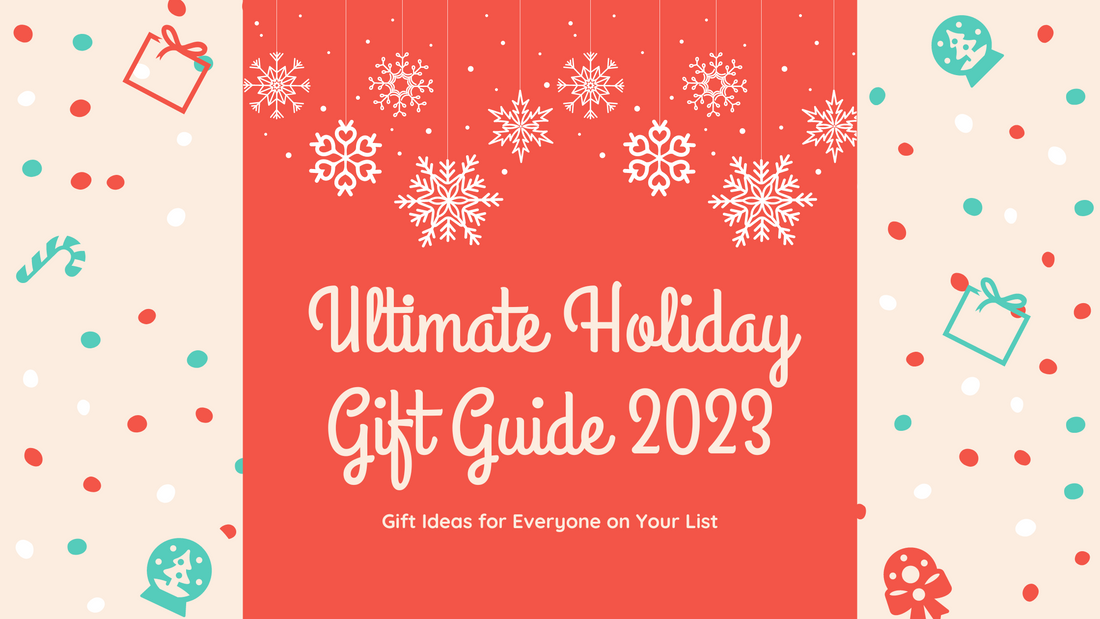 Ultimate Holiday Gift Guide 2023: Gift Ideas for Everyone on Your List