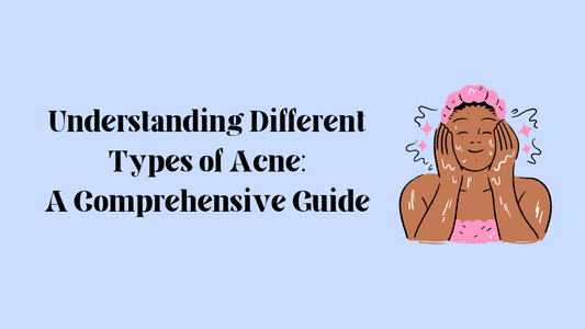Understanding Different Types of Acne: A Comprehensive Guide