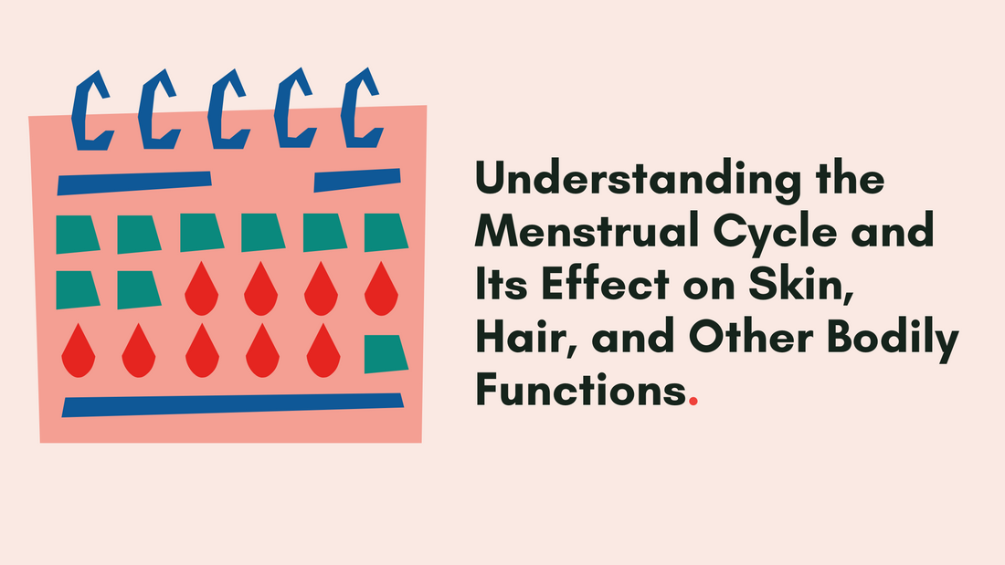 Understanding the Menstrual Cycle and Its Effect on Skin, Hair, and Other Bodily Functions