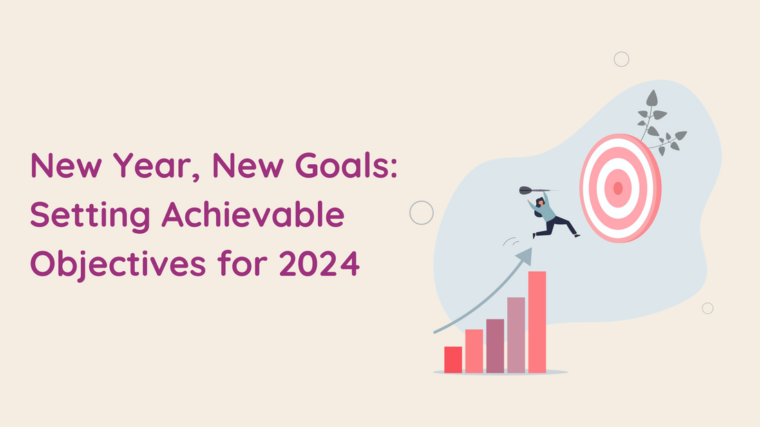 New Year, New Goals: Setting Achievable Objectives for 2024