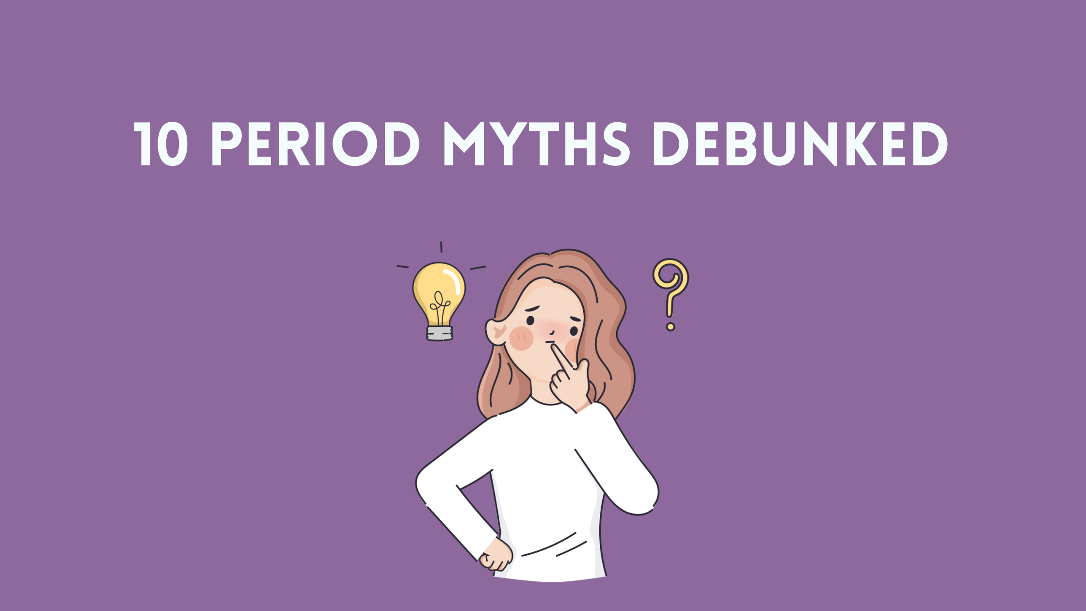 Busting 10 Period Myths: The Truth About Menstruation Everyone Should ...