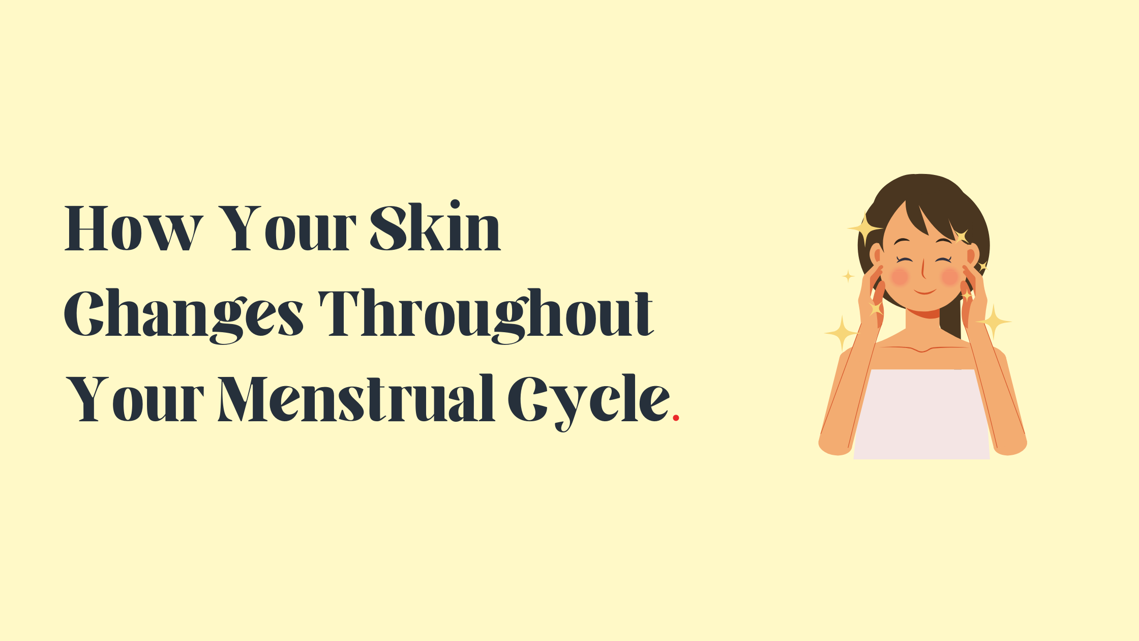 How Your Skin Changes Throughout Your Menstrual Cycle – The Girls Company