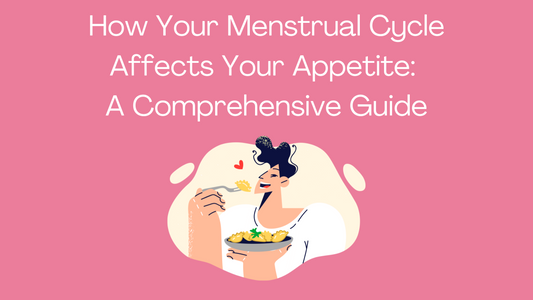 How Your Menstrual Cycle Affects Your Appetite:  A Comprehensive Guide