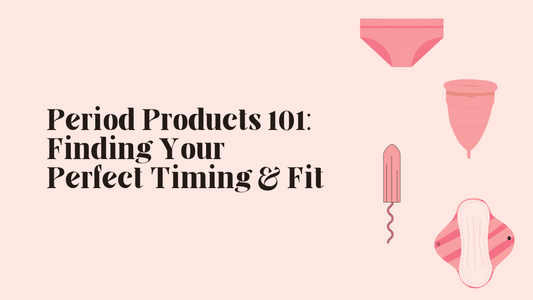 Period Products 101: Finding Your Perfect Timing & Fit